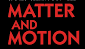 maatter AND motion